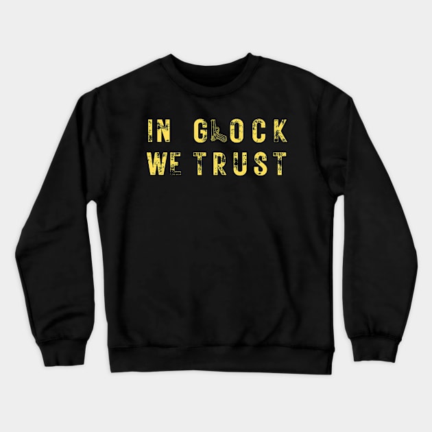 In Glock We Trust Tees for Men & Women Crewneck Sweatshirt by ArtisticNomi